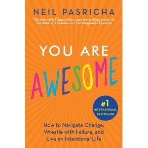 You Are Awesome: How to Navigate Change, Wrestle with Failure, and Live an Inten